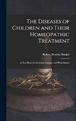 The Diseases of Children and Their Homeopathic Treatment: A Text-Book for Students, Colleges, and Practitioners 