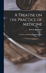 A Treatise on the Practice of Medicine: For the use of Students and Practitioners 