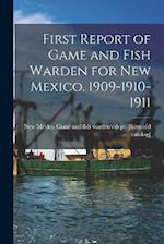 First Report of Game and Fish Warden for New Mexico. 1909-1910-1911 