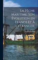 La pêche maritime, son évolution en France et à l'étranger;