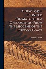 A New Fossil Pinniped (Desmatophoca Oregonensis) From the Miocene of the Oregon Coast 