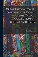 Great Britain, Egypt, and the Suez Canal Volume Talbot Collection of British Pamphlets 