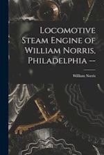 Locomotive Steam Engine of William Norris, Philadelphia -- 