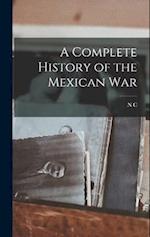 A Complete History of the Mexican War