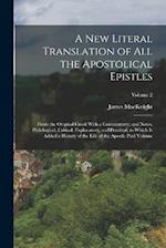 A new Literal Translation of all the Apostolical Epistles: From the Original Greek With a Commentary; and Notes, Philological, Critical, Explanatory, 