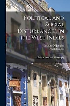 Political and Social Disturbances in the West Indies: A Brief Account and Bibliography