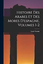 Histoire Des Arabes Et Des Mores D'espagne, Volumes 1-2