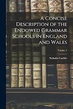 A Concise Description of the Endowed Grammar Schools in England and Wales; Volume 2 