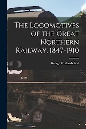 The Locomotives of the Great Northern Railway, 1847-1910