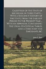 Gazetteer of the State of Michigan, in Three Parts ... With a Succinct History of the State, From the Earliest Period to the Present Time ... With an 