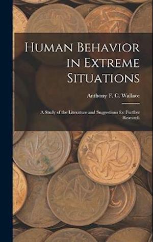 Human Behavior in Extreme Situations; a Study of the Literature and Suggestions for Further Research