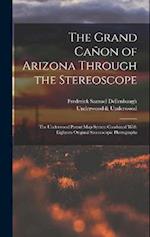 The Grand Cañon of Arizona Through the Stereoscope: The Underwood Patent Map System Combined With Eighteen Original Stereoscopic Photographs 