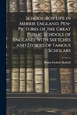 School-boy Life in Merrie England. Pen-pictures of the Great Public Schools of England, With Sketches and Stories of Famous Scholars 
