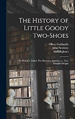 The History of Little Goody Two-Shoes: To Which is Added, The Rhyming Alphabet, or, Tom Thumb's Delight 