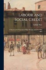 Labour and Social Credit; a Report on the Proposals of Major Douglas [and] the "new age" 