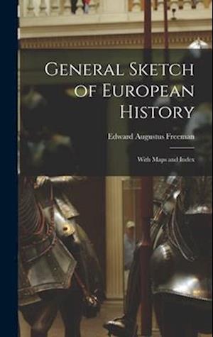 General Sketch of European History; With Maps and Index