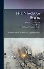 The Niagara Book: A Complete Souvenir of Niagara Falls, Containing Sketches, Stories and Essays ... 