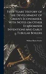 Fifty Years' History of the Development of Green's Economiser, With Notes on Other Economiser Inventions and Early Tubular Boilers 