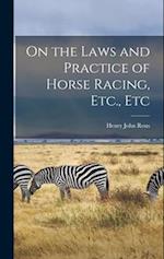 On the Laws and Practice of Horse Racing, Etc., Etc 