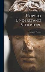 How to Understand Sculpture 