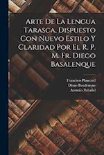 Arte de la lengua tarasca, dispuesto con nuevo estilo y claridad por el r. p. m. fr. Diego Basalenque