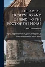 The art of Preserving and Defending the Foot of the Horse: Deduced Mathematically From the Structure and Function of the Hoof and Observations on the 