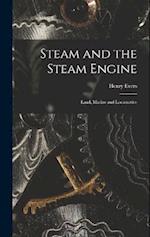 Steam and the Steam Engine: Land, Marine and Locomotive 