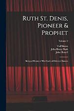 Ruth St. Denis, Pioneer & Prophet: Being a History of her Cycle of Oriental Dances; Volume 2 