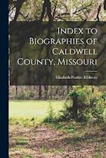 Index to Biographies of Caldwell County, Missouri 