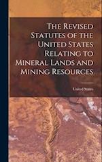 The Revised Statutes of the United States Relating to Mineral Lands and Mining Resources 