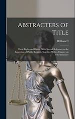 Abstracters of Title; Their Rights and Duties, With Special Reference to the Inspection of Public Records, Together With a Chapter on Title Insurance 