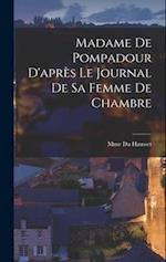 Madame de Pompadour d'après le Journal de sa Femme de chambre