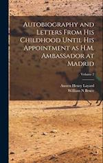 Autobiography and Letters From his Childhood Until his Appointment as H.M. Ambassador at Madrid; Volume 2 