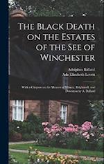 The Black Death on the Estates of the see of Winchester; With a Chapter on the Manors of Witney, Brightwell, and Downton by A. Ballard 