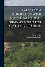 Tales From Herodotus With Attic Dialectical Forms Selected for Easy Greek Reading 