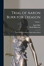 Trial of Aaron Burr for Treason: Printed From the Report Taken in Short Hand; Volume 1 