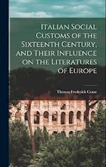 Italian Social Customs of the Sixteenth Century, and Their Influence on the Literatures of Europe 