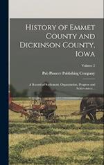 History of Emmet County and Dickinson County, Iowa; a Record of Settlement, Organization, Progress and Achievement ..; Volume 2 