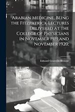 Arabian Medicine, Being the Fitzpatrick Lectures Delivered at the College of Physicians in November 1919 and November 1920; 