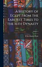 A History of Egypt From the Earliest Times to the 16th Dynasty; Volume 1 