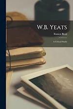 W.B. Yeats; a Critical Study 