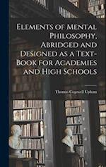 Elements of Mental Philosophy, Abridged and Designed as a Text-book for Academies and High Schools 