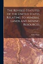 The Revised Statutes of the United States Relating to Mineral Lands and Mining Resources 