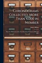 Chronograms Collected, More Than 4,000 in Number: Since the Publication of the two Preceding Volumes in 1882 and 1885 