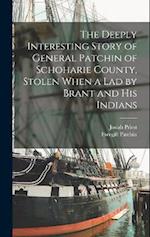 The Deeply Interesting Story of General Patchin of Schoharie County, Stolen When a lad by Brant and his Indians 