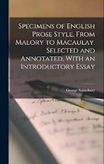 Specimens of English Prose Style, From Malory to Macaulay. Selected and Annotated, With an Introductory Essay 