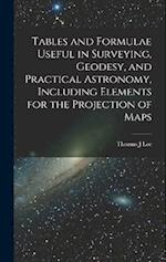 Tables and Formulae Useful in Surveying, Geodesy, and Practical Astronomy, Including Elements for the Projection of Maps 