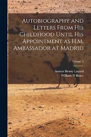 Autobiography and Letters From his Childhood Until his Appointment as H.M. Ambassador at Madrid; Volume 2