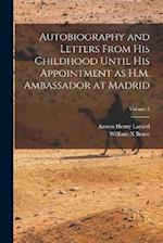 Autobiography and Letters From his Childhood Until his Appointment as H.M. Ambassador at Madrid; Volume 2 