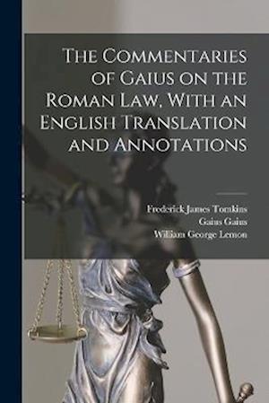 The Commentaries of Gaius on the Roman law, With an English Translation and Annotations